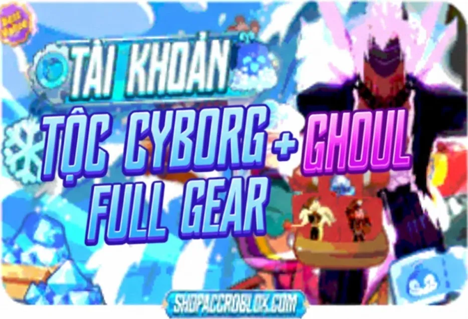 Acc Tộc Cyborg + Ghoul V4 Full Gear + Sanguine Art